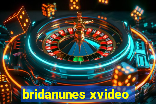 bridanunes xvideo